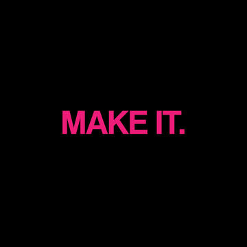 MAKE IT